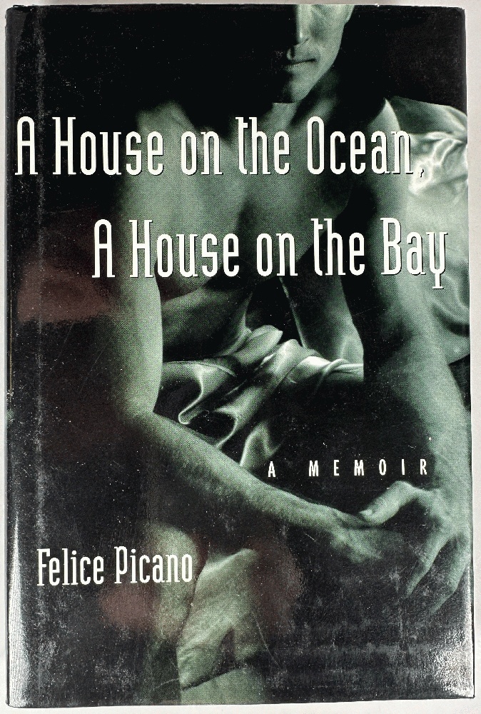 A House on the Ocean, a House on the Bay: A Memoir by Felice Picano