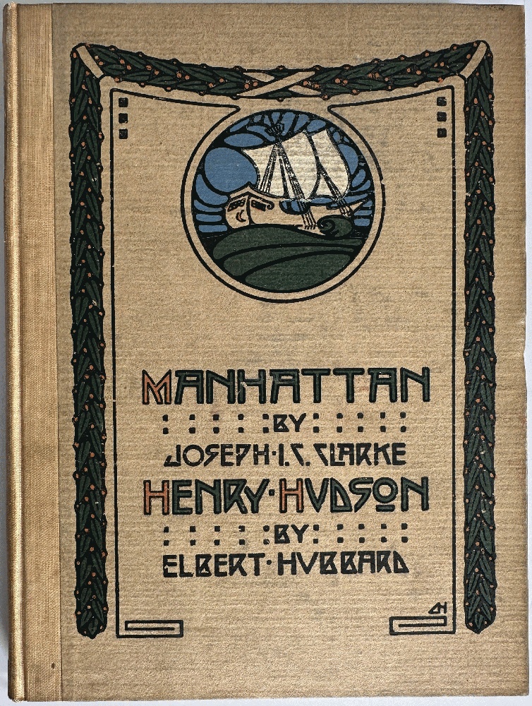 Manhattan an Ode by Joseph I.C. Clarke & Henry Hudson, An Essay by Elbert Hubbard
