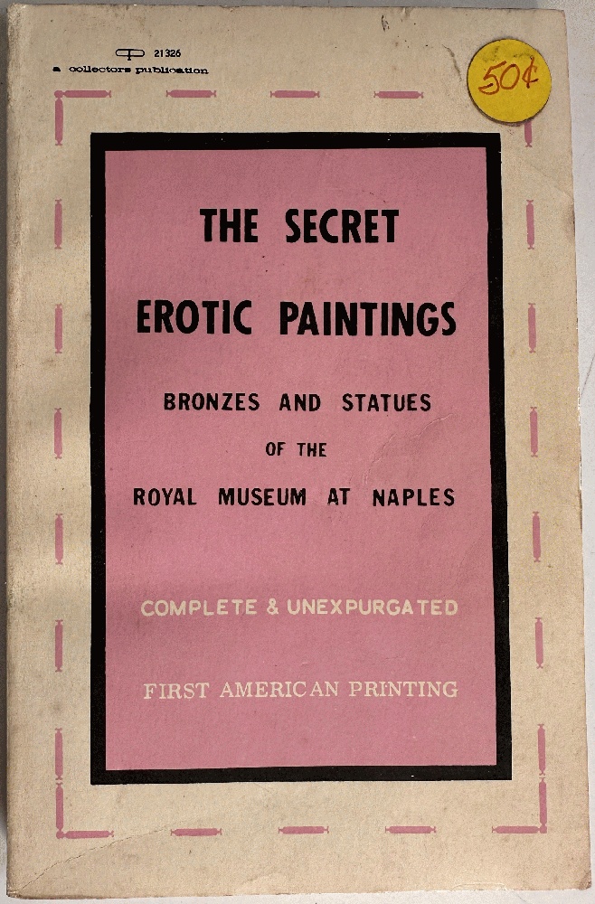 The Secret Erotic Paintings Bronzes and Statues of the Royal Museum at Naples