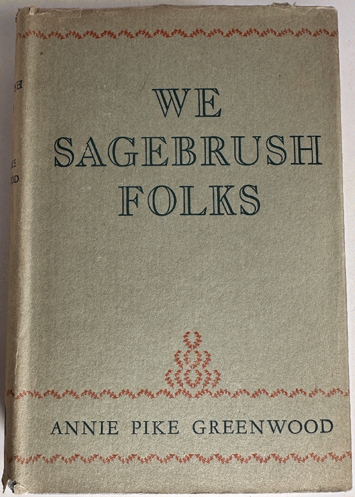 We Sagebrush Folks: Annie Pike Greenwood (1st Ed in DJ)