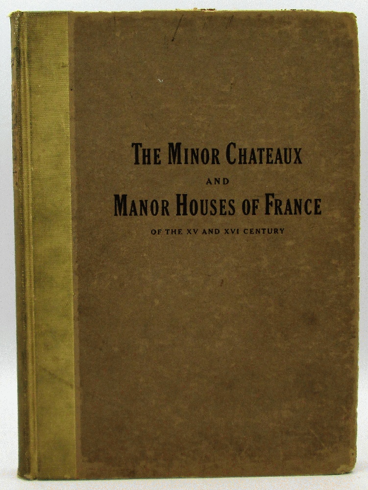 Image for The Minor Chateaux and Manor Houses of France of the XV and XVI Century, by Louis C. Newhall