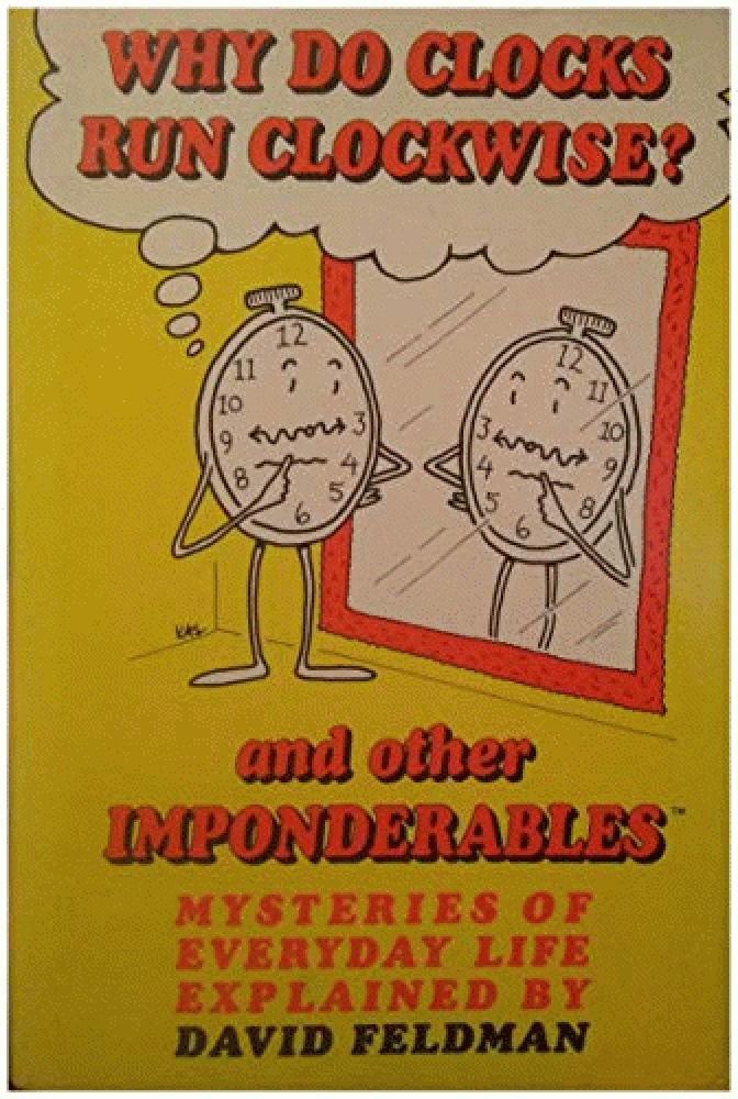 Image for Why Do Clocks Run Clockwise? and Other Imponderables: Mysteries of Everyday Life Explained