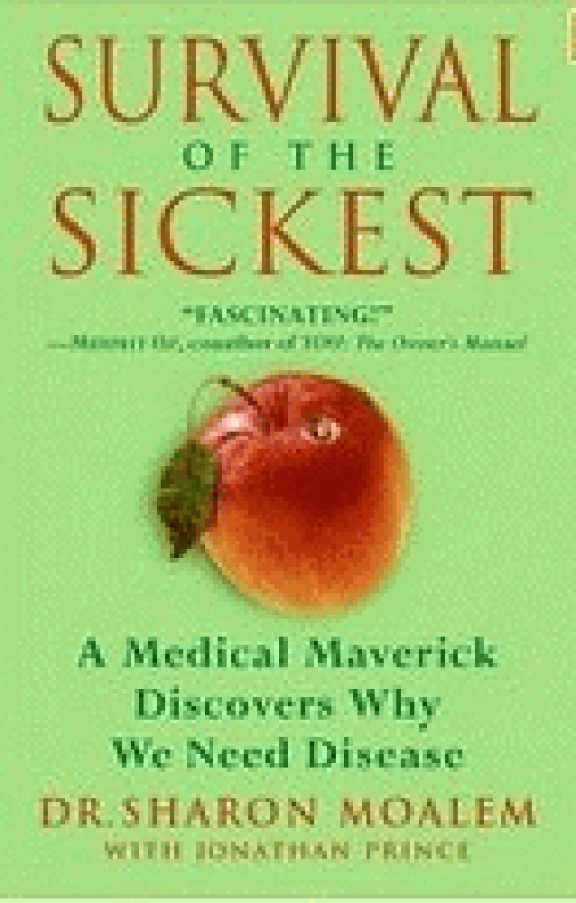 Survival of the Sickest: A Medical Maverick Discovers Why We Need Disease