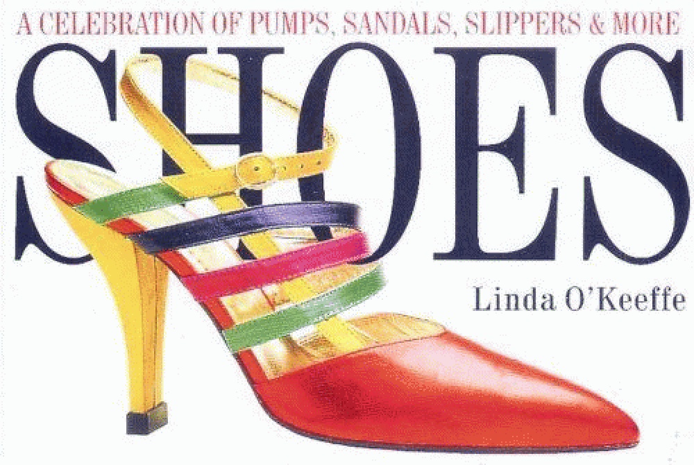 Shoes: A Celebration of Pumps, Sandals, Slippers & More