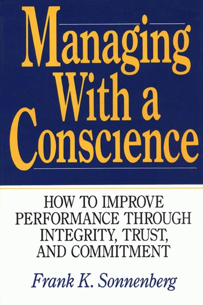 Managing With a Conscience: How to Improve Performance Through Integrity, Trust, and Commitment