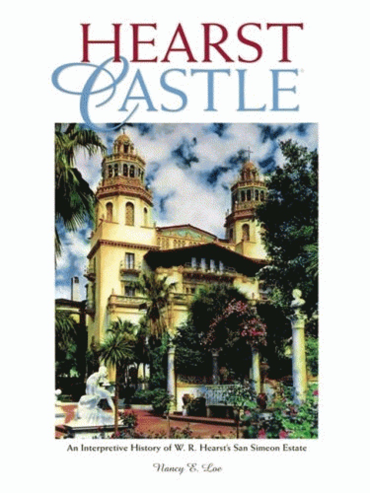 Hearst Castle: An interpretive history of W. R. Hearst's San Simeon estate