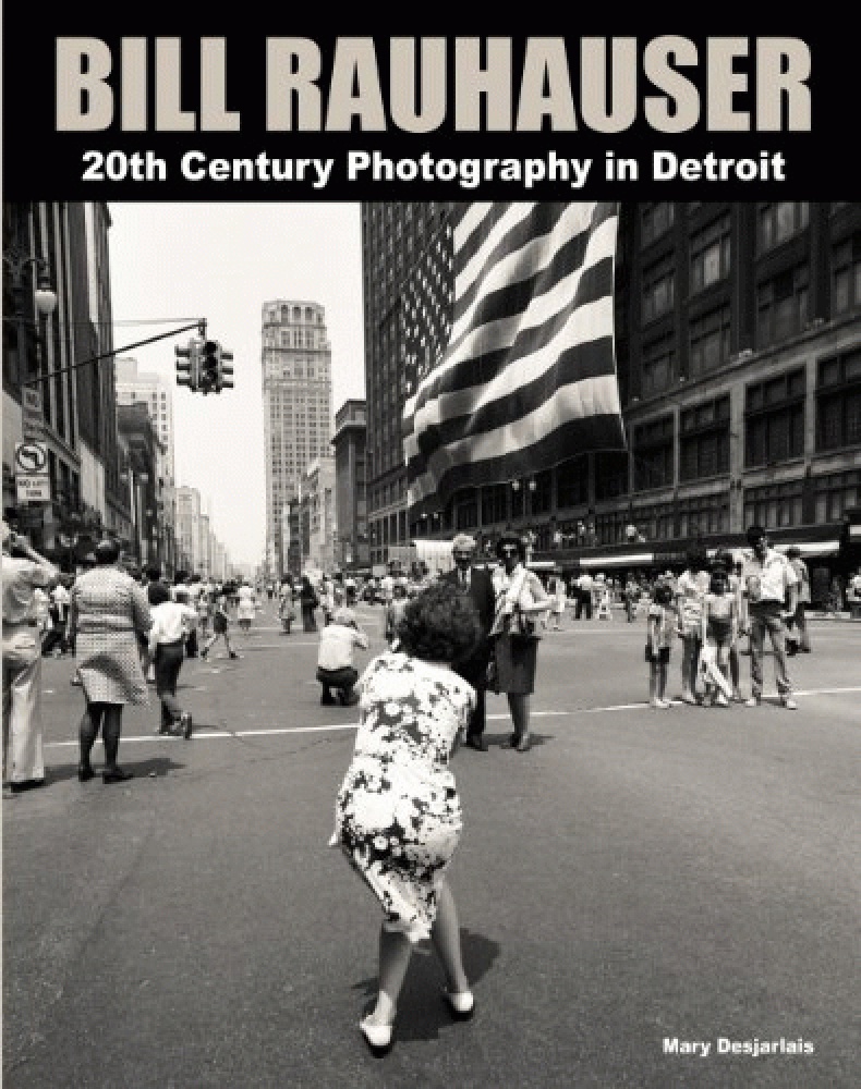 Bill Rauhauser; 20th Century Photography in Detroit