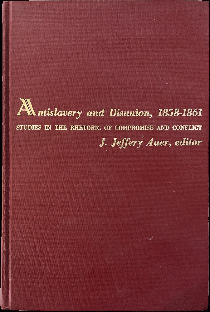 Image for Antislavery & Disunion 1858-1861: Studies in the Rhetoric of Compromise and Conflict