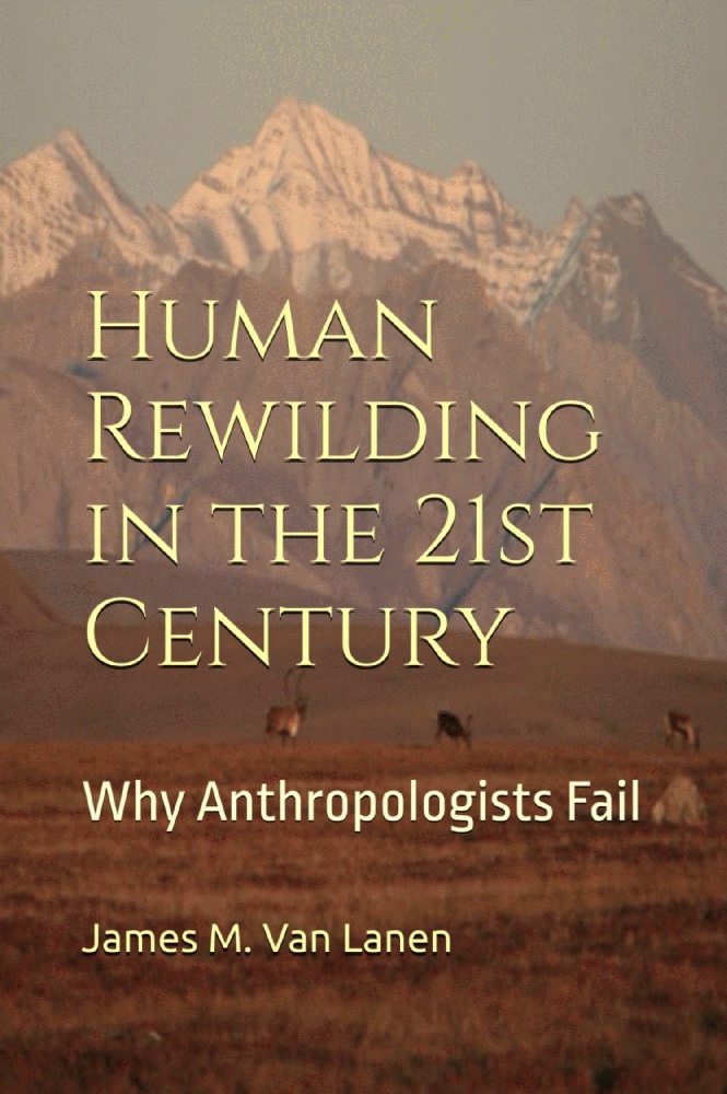 Human Rewilding in the 21st Century: Why Anthropologists Fail
