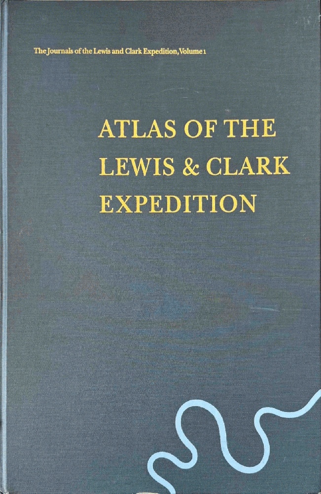 The Journals of the Lewis and Clark Expedition, Volume 1: Atlas of the Lewis and Clark Expedition