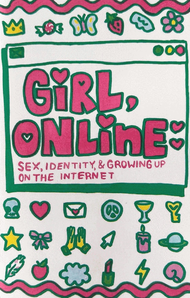 Girl, Online: Sex, Identity, & Growing Up on the Internet