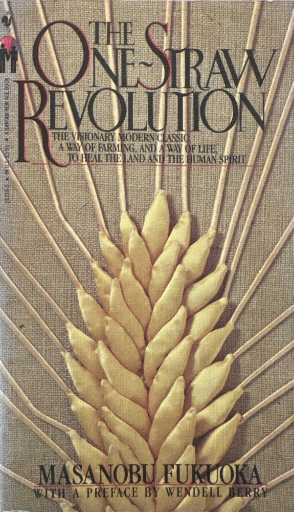 The One-Straw Revolution: An Introduction to Natural Farming