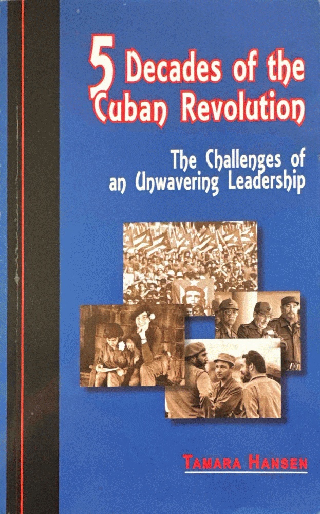 5 Decades of the Cuban Revolution : The Challenges of an Unwavering Leadership