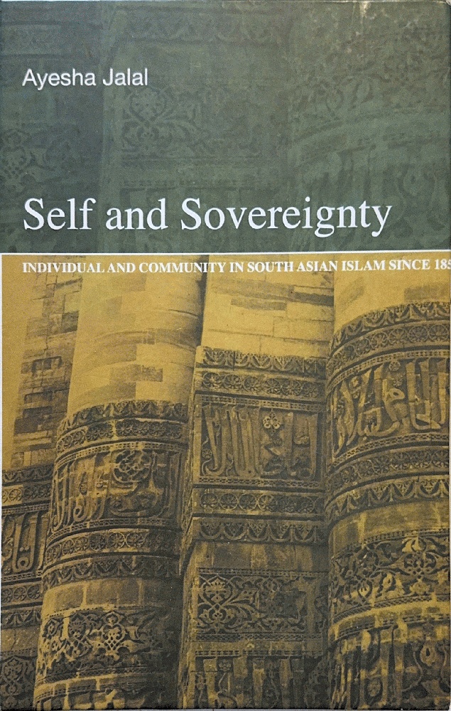 Self And Sovereignty: Individual And Community In South Asian Islam Since 1850