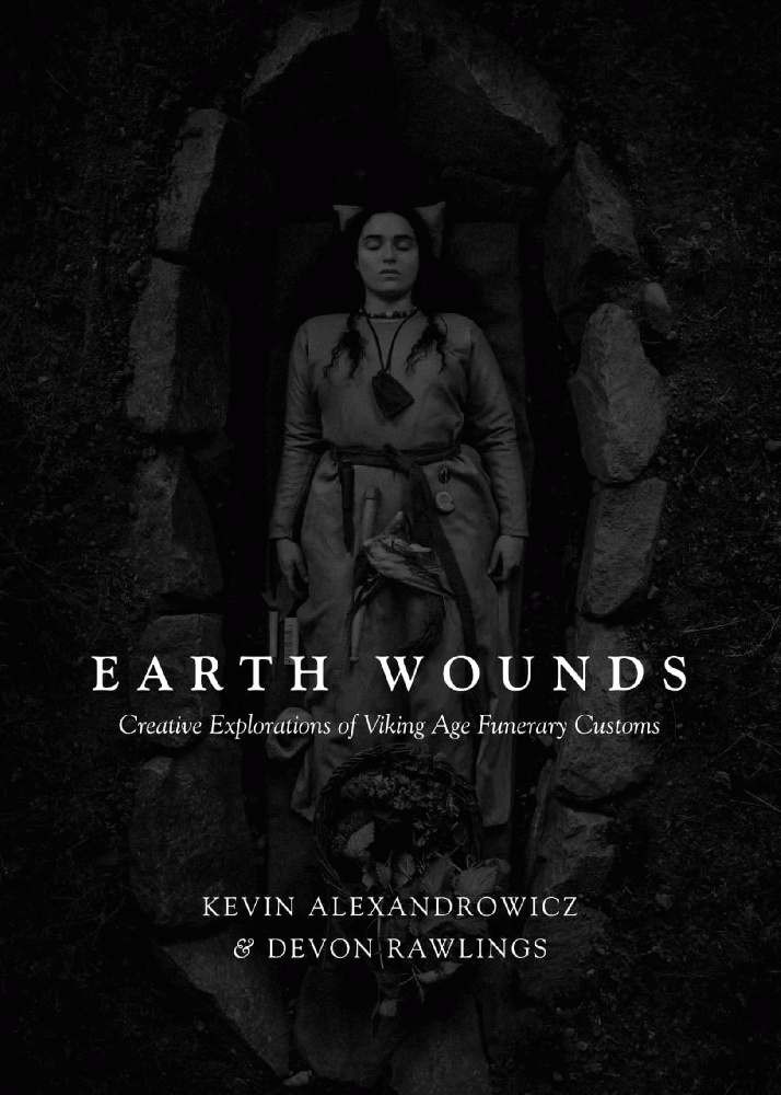 Image for Earth Wounds: Creative Explorations of Viking Age Funerary Customs Earth Wounds: Creative Explorations of Viking Age Funerary Customs