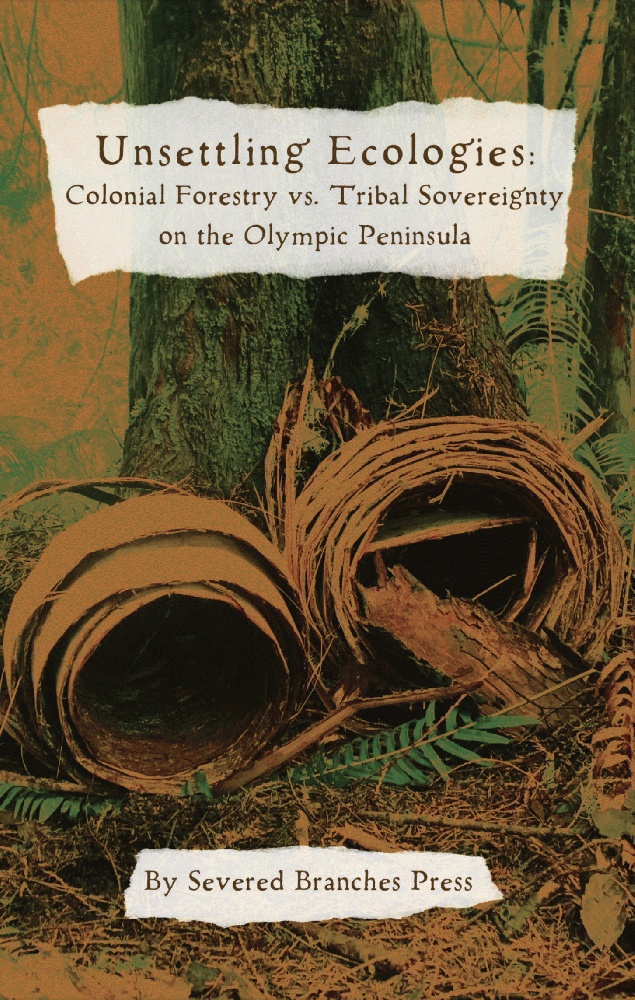 Image for Unsettling Ecologies: Colonial Forestry vs. Tribal Sovereignty on the Olympic Peninsula Unsettling Ecologies: Colonial Forestry vs. Tribal Sovereignty on the Olympic Peninsula