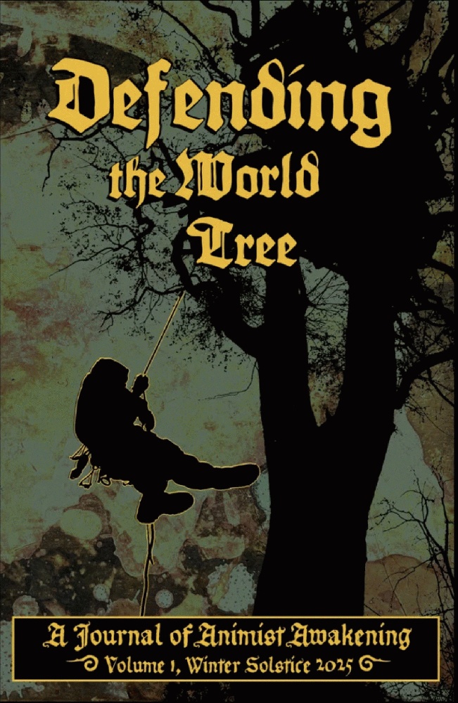 Defending the World Tree: A Journal of Animist Awakening, Volume 1, Winter Solstice 2025
