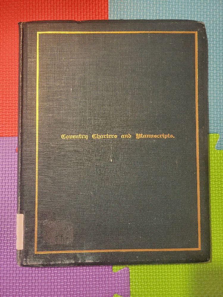 Image for A Calendar of the Books, Charters, Letters Patent, Deeds, Rolls, Writs, and other Writings in the cases and drawers of the New Muniment-Room of St. ... City of Coventry, by John Cordy Jeaffreson.