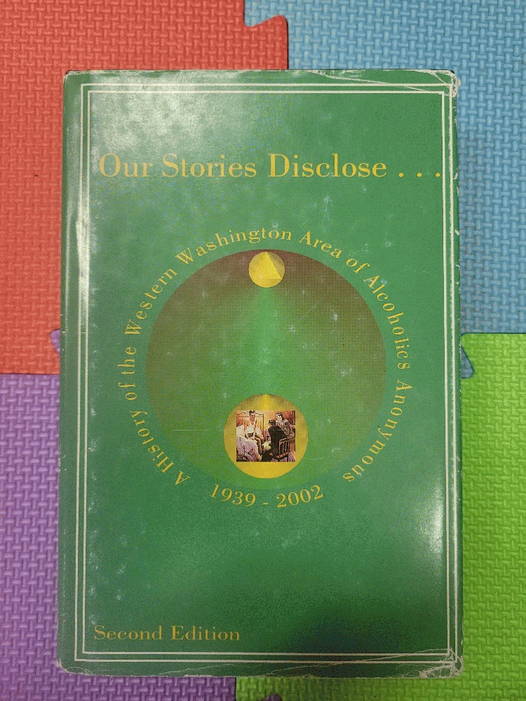 Image for Our Stories Disclose...A History of the Western Washington Area of Alcoholics Anonymous 1939-2002: Second Edition