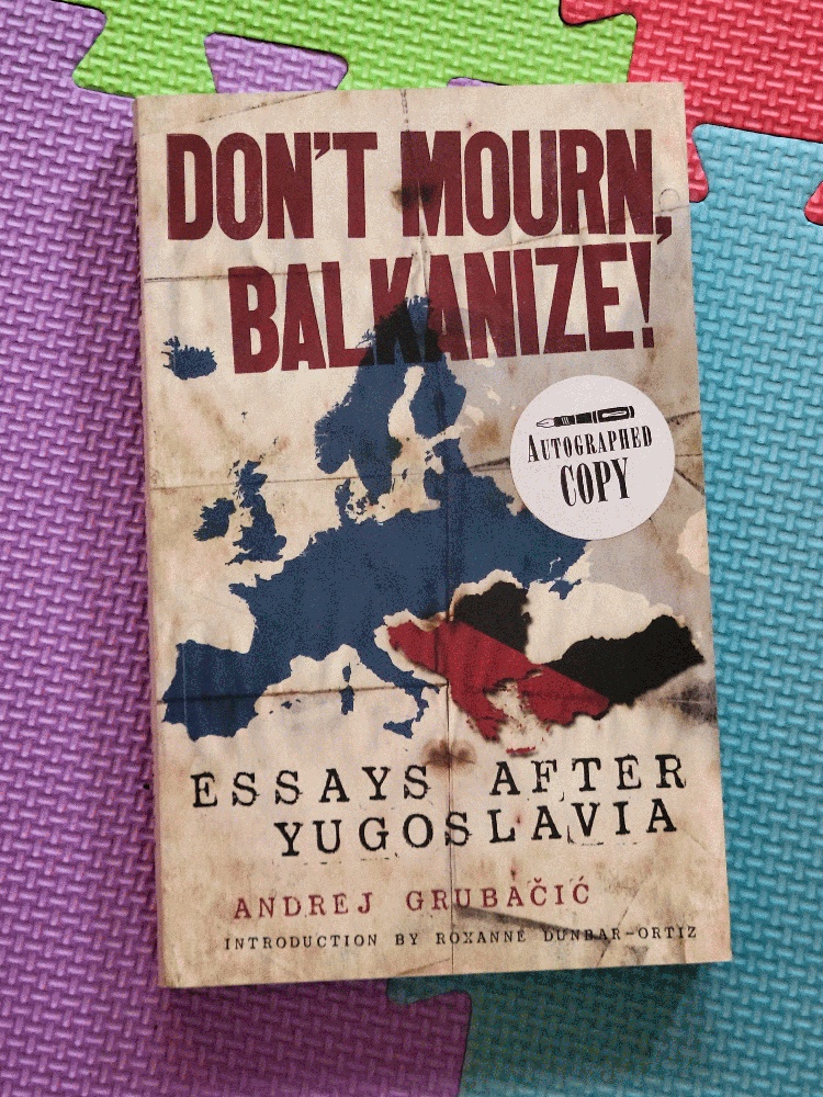 Image for Don't Mourn, Balkanize!: Essays after Yugoslavia
