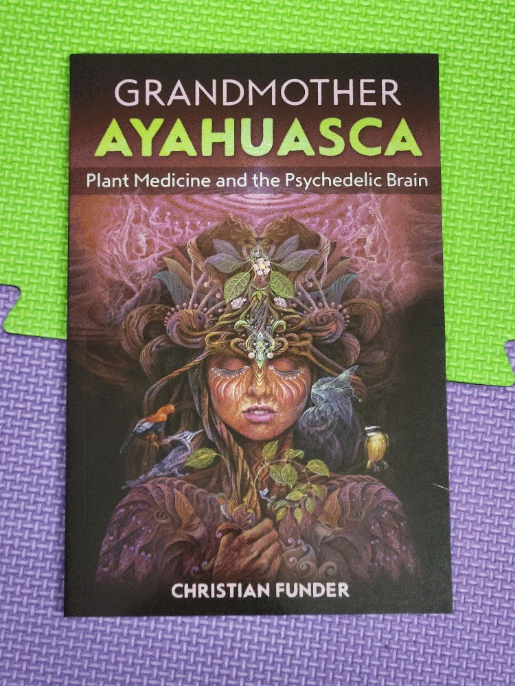 Image for Grandmother Ayahuasca: Plant Medicine and the Psychedelic Brain