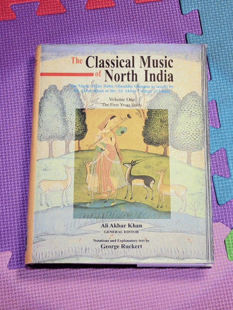 Image for Classical Music of North India the First Years of Study: The Music of the Baba Allauddin Gharana As Taught by Ali Akbar Khan at the Ali Akbar College of Music