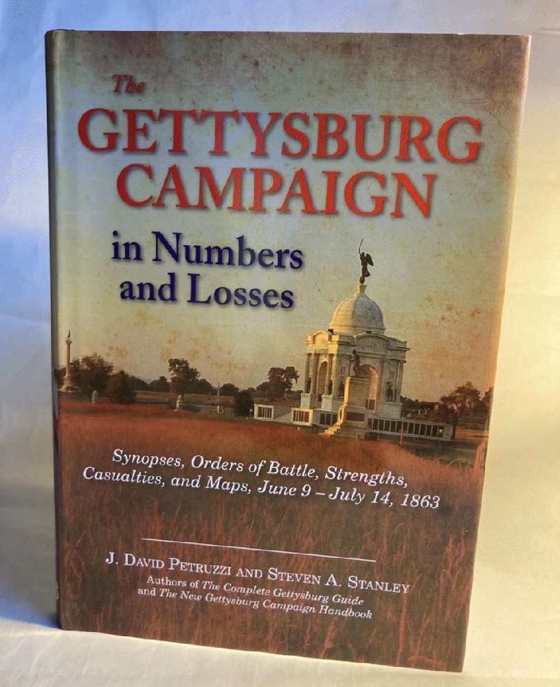 The Gettysburg Campaign in Numbers and Losses: Synopses, Orders of Battle, Strengths, Casualties, and Maps, June 9 - July 14, 1863