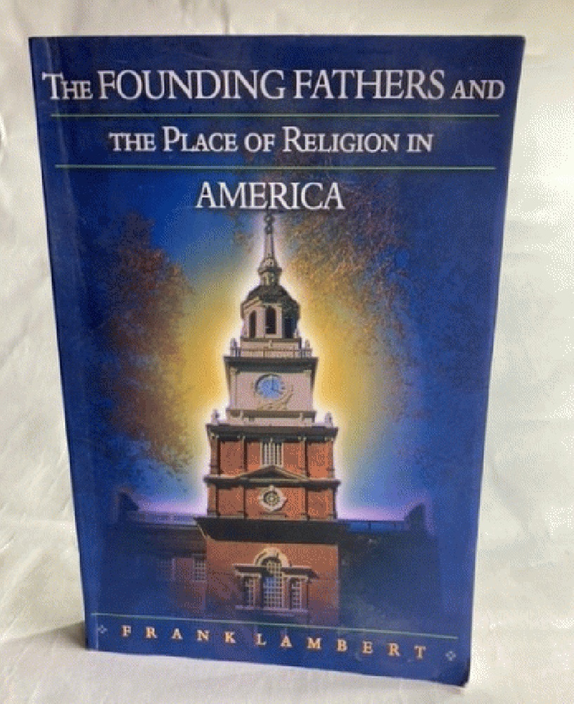 The Founding Fathers and the Place of Religion in America