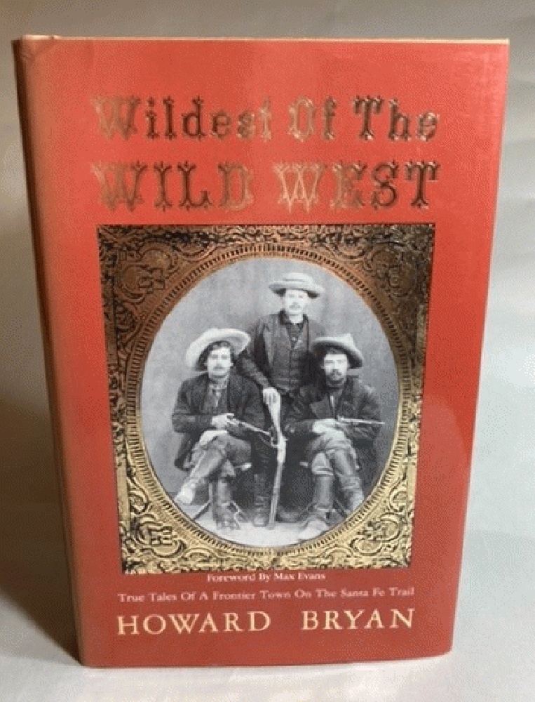 Wildest of the Wild West: True Tales of a Frontier Town on the Santa Fe Trail