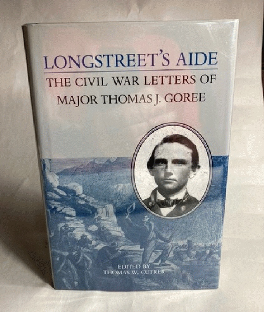 Longstreet's Aide: The Civil War Letters of Major Thomas J Goree (A Nation Divided: Studies in the Civil War Era)