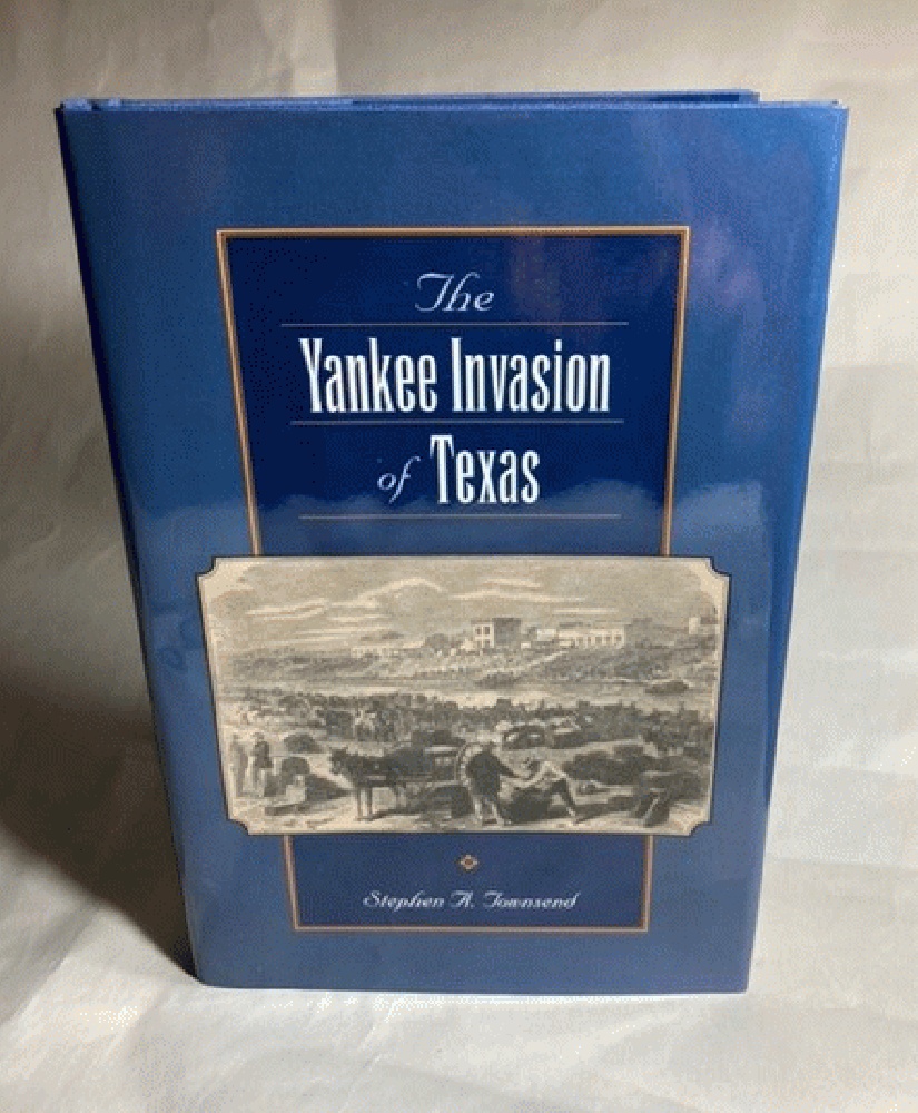 The Yankee Invasion of Texas (Volume 8) (Canseco-Keck History Series)