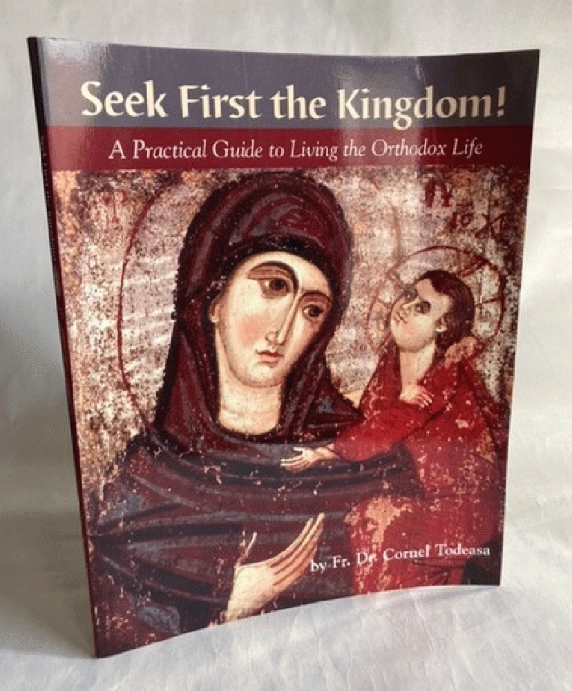 Seek First The Kingdom: A Practical Guide to Living the Orthodox Life
