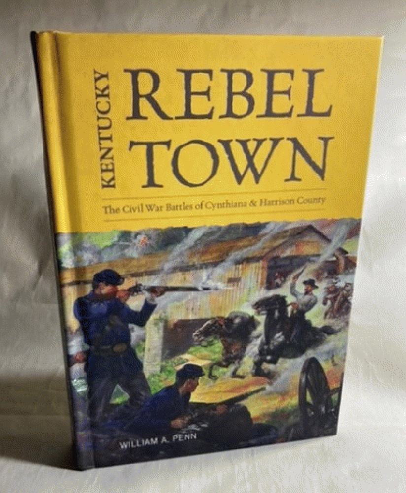 Kentucky Rebel Town: The Civil War Battles of Cynthiana and Harrison County
