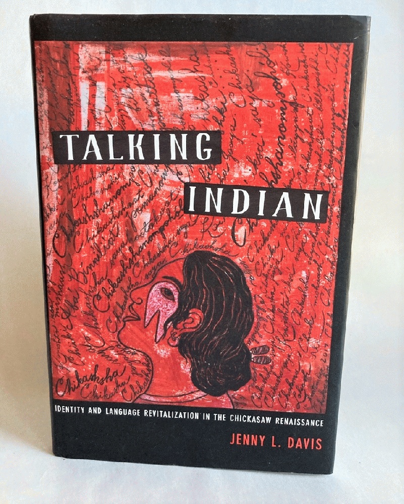 Talking Indian: Identity and Language Revitalization in the Chickasaw Renaissance