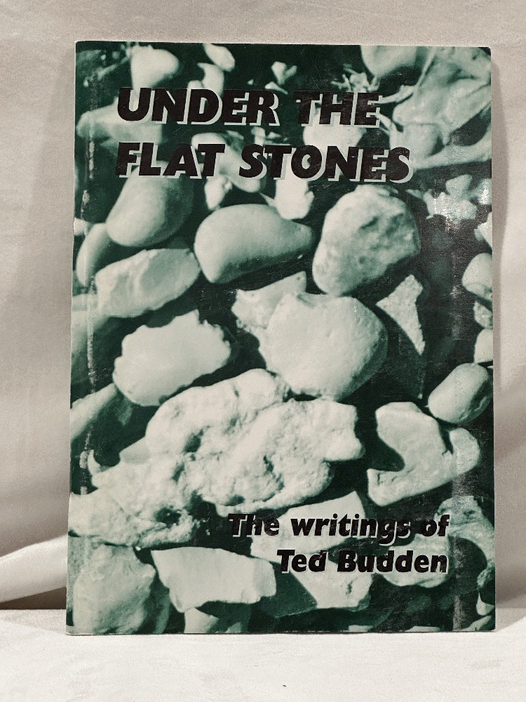 Under the Flat Stones (The Writings of Ted Budden)