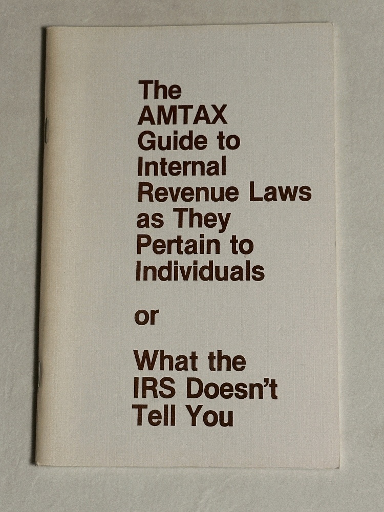 The AMTAX Guide to Internal Revenue Laws as They Pertain to Individuals or What the IRS Doesn't Tell You