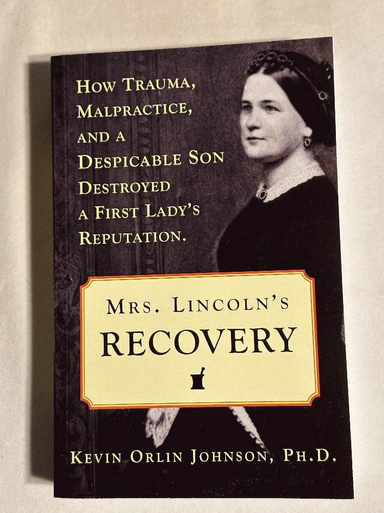 Image for Mrs. Lincolns Recovery.How Trauma, Malpractice, and a Despicable Son Destroyed A First Ladys Reputation Mrs. Lincolns Recovery.How Trauma, Malpractice, and a Despicable Son Destroyed A First Ladys Reputation