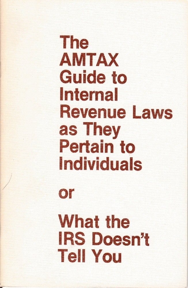 Image for The  AMTAX Guide to Internal Revenue Laws as They  Pertain to Individuals  or  What the  IRS Doesn't Tell You