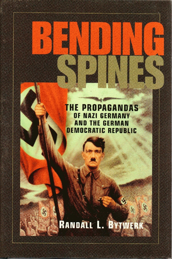 Image for Bending Spines: The Propagandas of Nazi Germany and the German Democratic Republic (Rhetoric & Public Affairs)