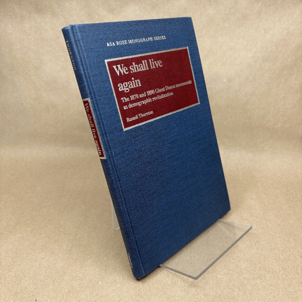 We Shall Live Again: The 1870 and 1890 Ghost Dance Movements as Demographic Revitalization (American Sociological Association Rose Monographs)
