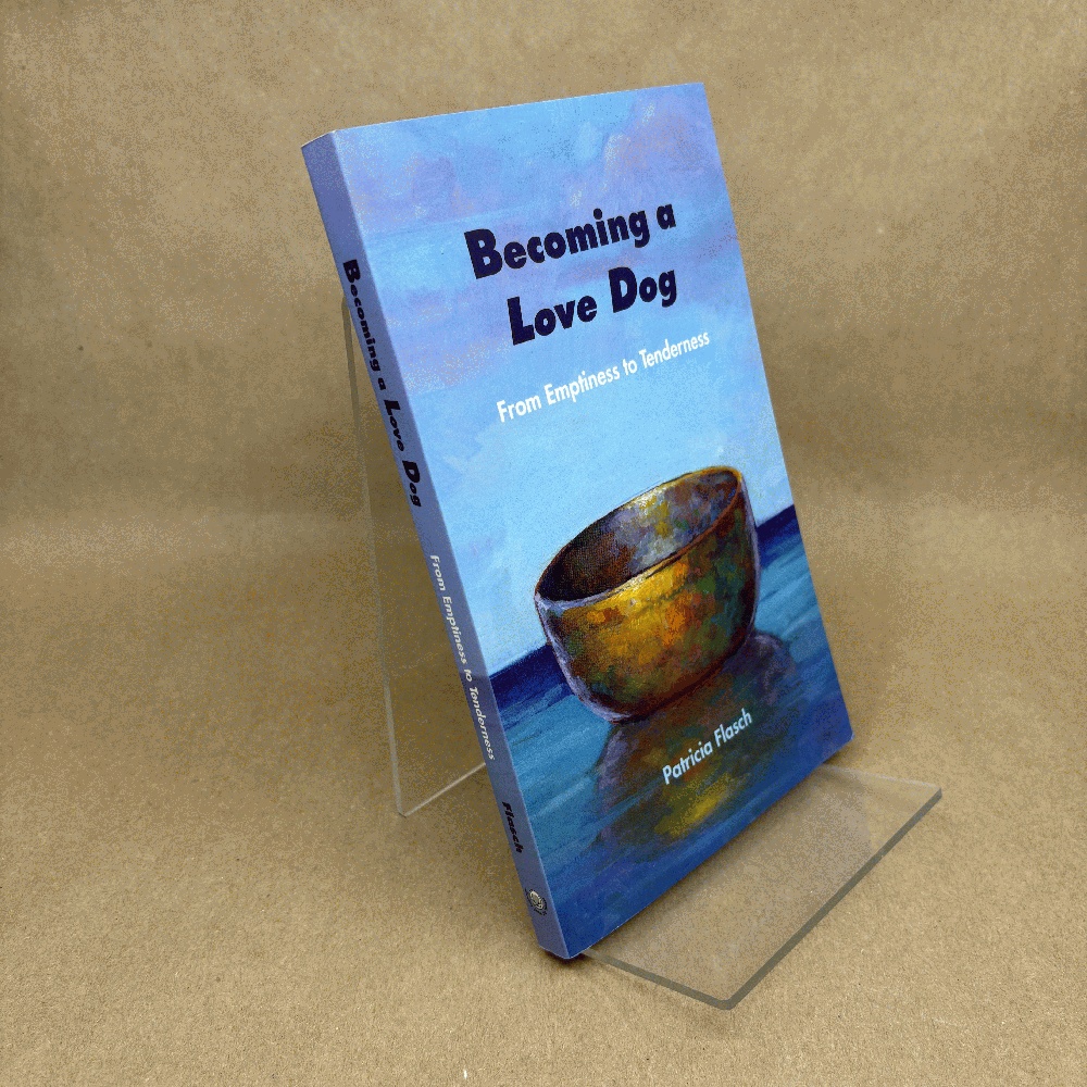 Image for Becoming a Love Dog: From Emptiness to Tenderness Becoming a Love Dog: From Emptiness to Tenderness