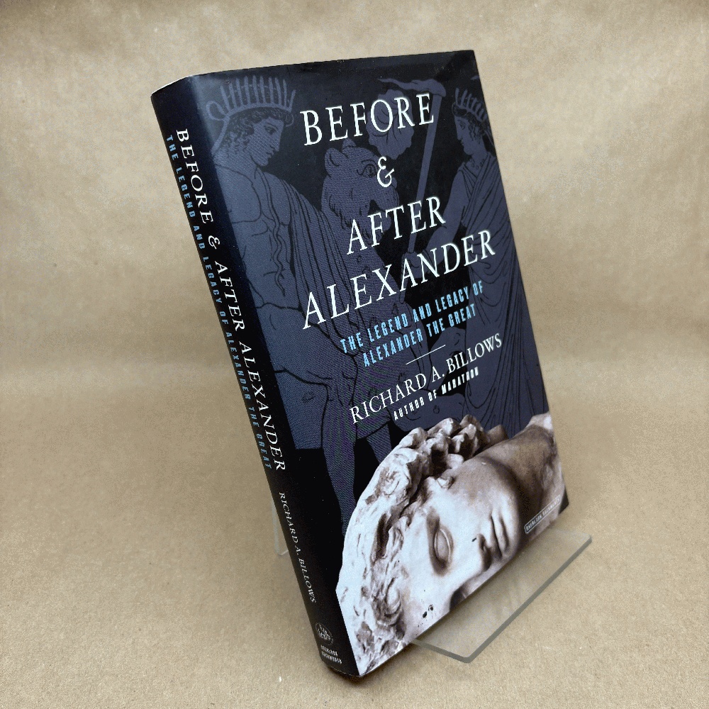 Image for Before and After Alexander: The Legend and Legacy of Alexander the Great Before and After Alexander: The Legend and Legacy of Alexander the Great