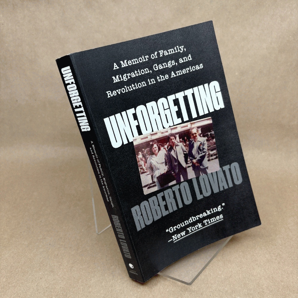 Unforgetting: A Memoir of Family, Migration, Gangs, and Revolution in the Americas