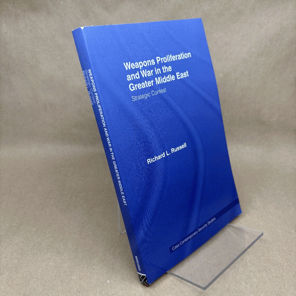 Weapons Proliferation and War in the Greater Middle East: Strategic Contest (Contemporary Security Studies)