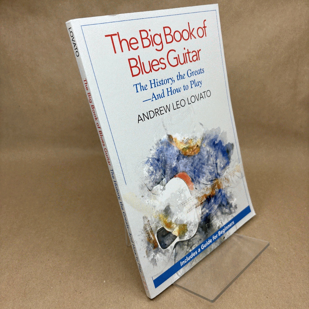 The Big Book of Blues Guitar: The History, The GreatsAnd How to Play
