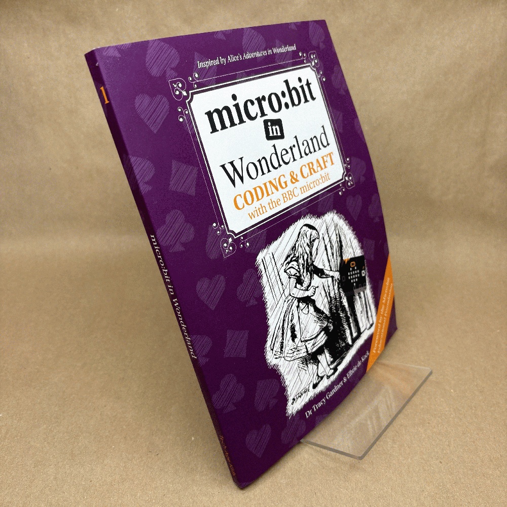 micro: bit in Wonderland: Coding & Craft with the BBC micro: bit (microbit) First Edition