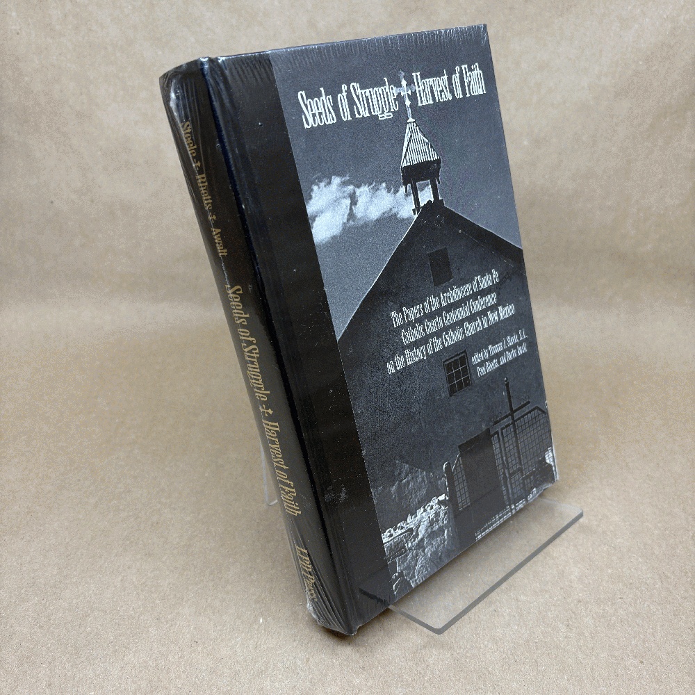 Seeds of Struggle/Harvest of Faith: The Papers of the Archdiocese of Santa Fe Catholic Cuatro Centennial Conference - The History of the Catholic Church in New Mexico