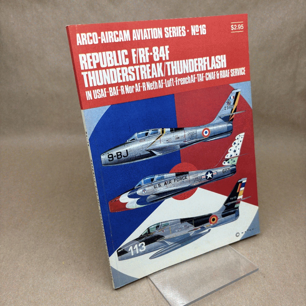 Republic F/RF-84F Thunderstreak/Thunderflash: In USAF-BAF-R Nor AF-R Neth AF-Luft-French AF-TAF-CNAF & RDAF service (Arco-Aircam aviation series, no. 16)
