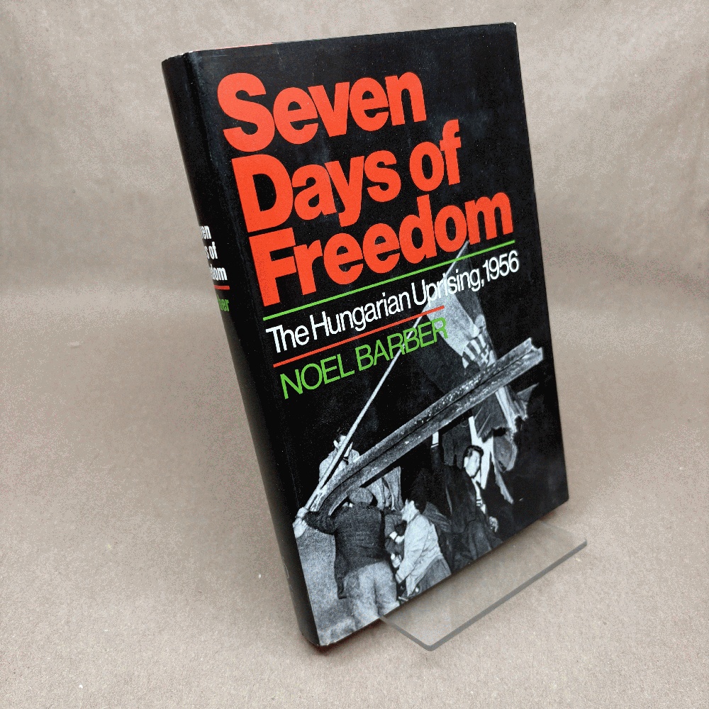 Image for Seven Days of Freedom: The Hungarian Uprising 1956 Seven Days of Freedom: The Hungarian Uprising 1956
