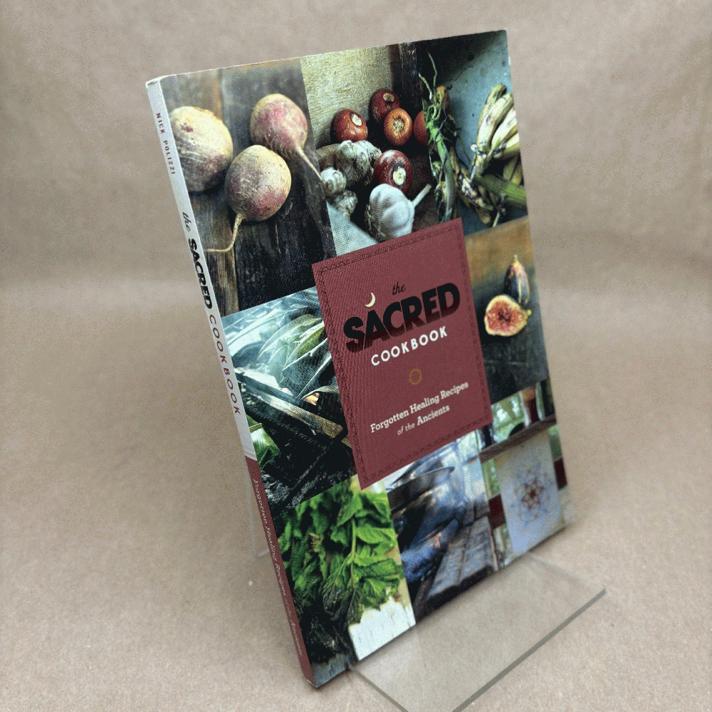 THE SACRED COOKBOOK Forgotten Healing Recipes of the Ancients